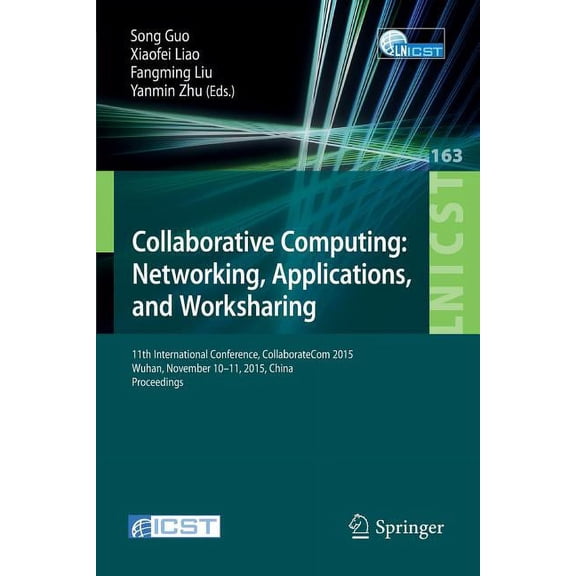 Lecture Notes of the Institute for Compu Collaborative Computing: Networking, Applications, and Worksharing: 11th International Conference, Collaboratecom 2015, , Book 163, (Paperback)