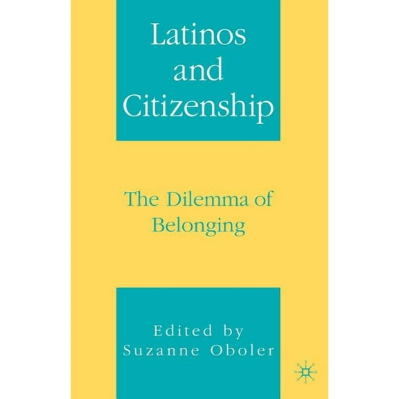 Latinos and Citizenship: The Dilemma of Belonging, (Paperback)