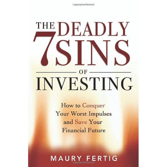 Pre-Owned The 7 Deadly Sins of Investing: How to Conquer Your Worst Impulses And Save Your Financial Future (Hardcover) 0814408745 9780814408742
