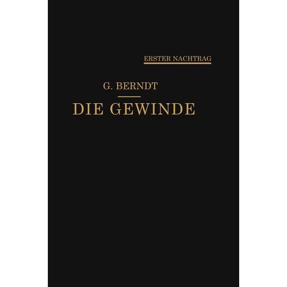 Die Gewinde, Ihre Entwicklung, Ihre Messung Und Ihre Toleranzen: Erster Nachtrag, (Paperback)