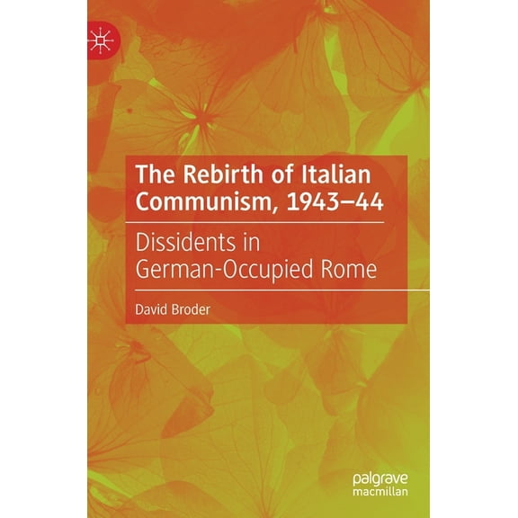 The Rebirth of Italian Communism, 1943-44: Dissidents in German-Occupied Rome, (Hardcover)