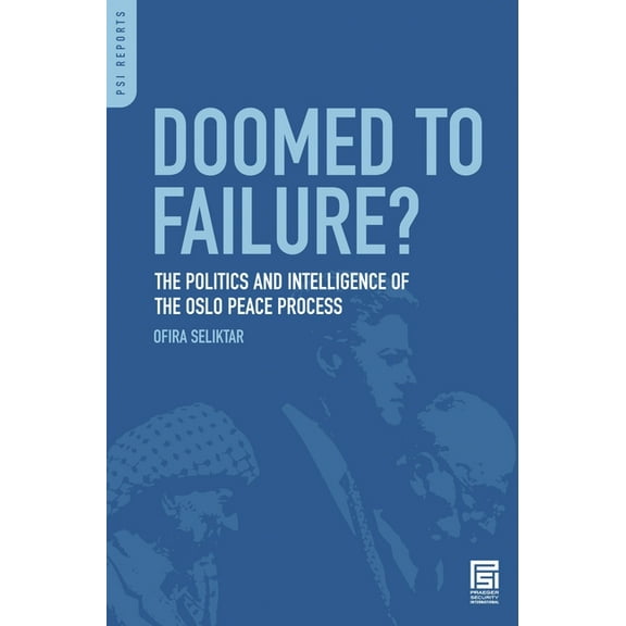 PSI Reports Doomed to Failure? The Politics and Intelligence of the Oslo Peace Process, (Hardcover)