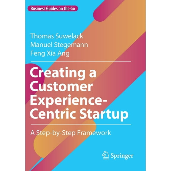 Business Guides on the Go Creating a Customer Experience-Centric Startup: A Step-By-Step Framework, (Paperback)