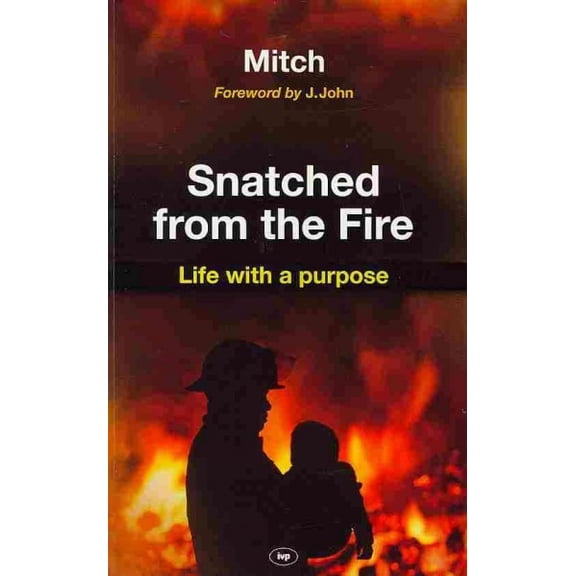 Pre-Owned Snatched from the Fire : Life with a Purpose (Paperback) 9781844745029