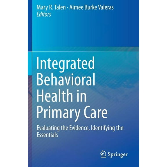 Integrated Behavioral Health in Primary Care: Evaluating the Evidence, Identifying the Essentials, (Paperback)