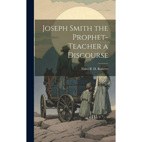 Joseph Smith the Prophet-Teacher a Discourse (Hardcover)