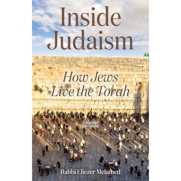 Inside Judaism: How Jews Live the Torah - Volume I, (Paperback)