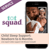 Child Sleep Support: Newborn to 6 Months - Powered by Tot Squad (30 Min Consultation)