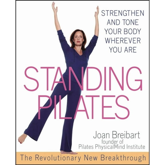 Standing Pilates: Strengthen and Tone Your Body Wherever You Are, (Paperback)