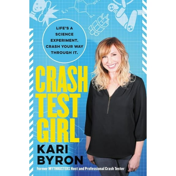 Crash Test Girl: Life's a Science Experiment. Crash Your Way Through It., (Paperback)