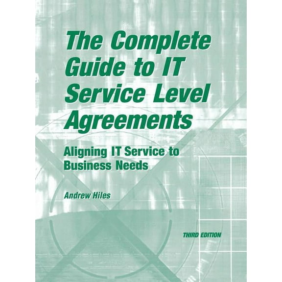 The Complete Guide to I.T. Service Level Agreements: Aligning It Services to Business Needs (Paperback) by Andrew N Hiles
