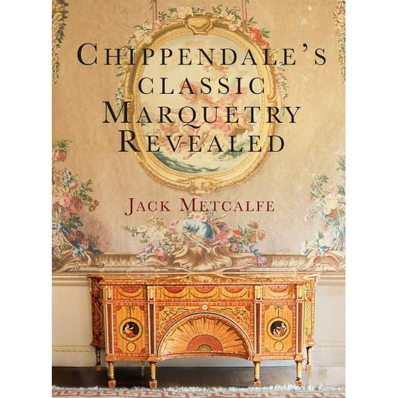 Chippendale's classic Marquetry Revealed, (Hardcover)