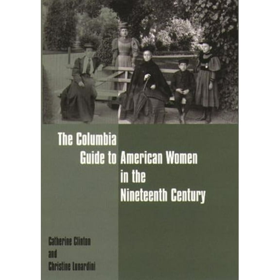 Columbia Guides to American History and The Columbia Guide to American Women in the Nineteenth Century, (Paperback)