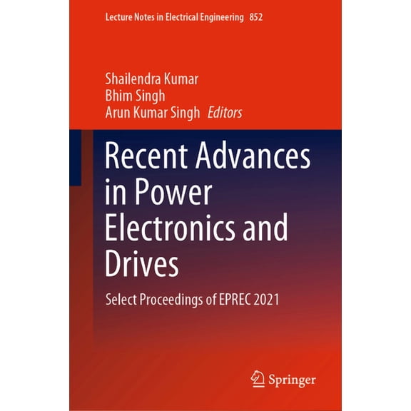 Lecture Notes in Electrical Engineering Recent Advances in Power Electronics and Drives: Select Proceedings of Eprec 2021, Book 852, (Hardcover)