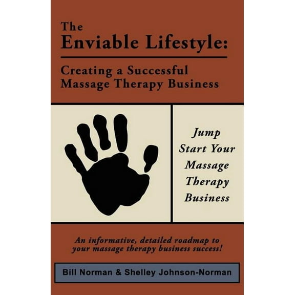 The Enviable Lifestyle : Creating a Successful Massage Therapy Business