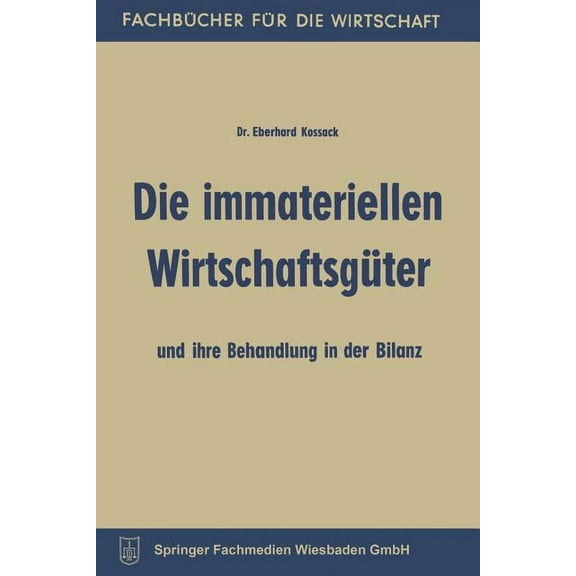 FachbÃ¼cher FÃ¼r Die Wirtschaft Die Immateriellen WirtschaftsgÃ¼ter Und Ihre Behandlung in Der Bilanz, (Paperback)