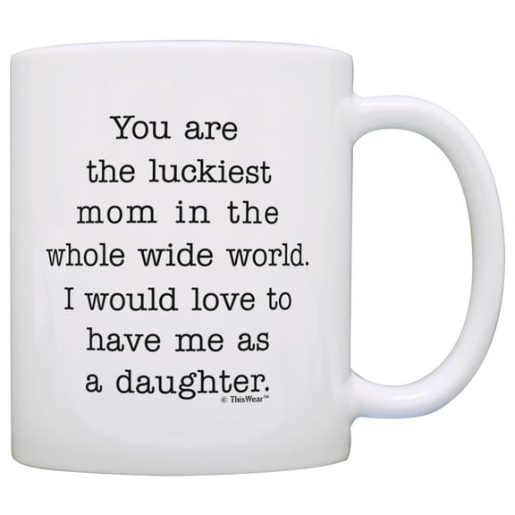 ThisWear Gifts for Mom from Daughter You Are Luckiest Mom in World Mom Gifts from Daughter 11 ounce Coffee Mug