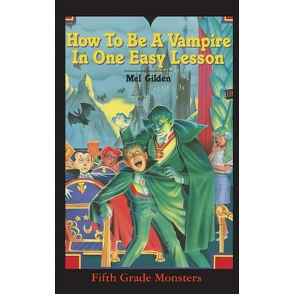 Fifth Grade Monster: How To Be A Vampire in One Easy Lesson: What's Worse Than Stevie Brickwald, the Bully Stevie Brickwald, the Vampire! (Paperback)