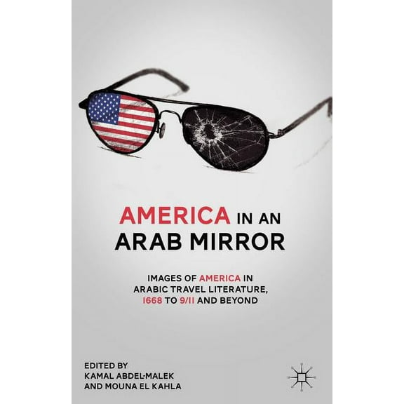 America in an Arab Mirror: Images of America in Arabic Travel Literature: An Anthology, (Paperback)