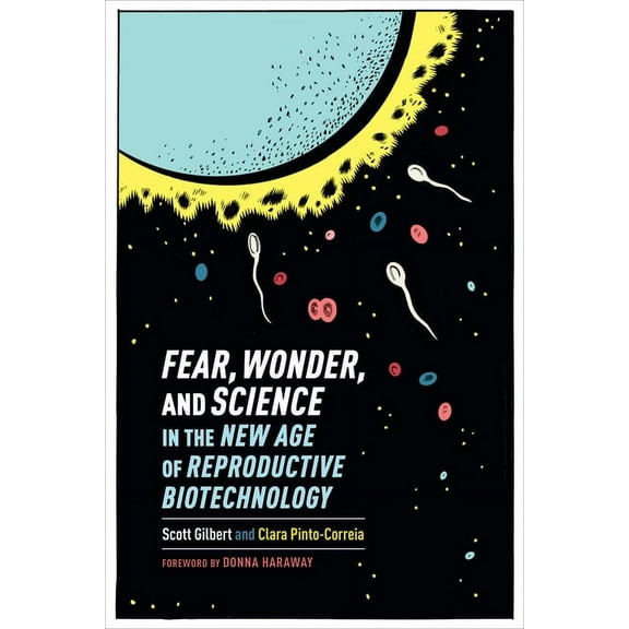 Fear, Wonder, and Science in the New Age of Reproductive Biotechnology, (Hardcover)