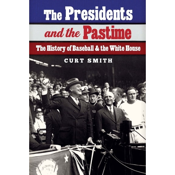 The Presidents and the Pastime: The History of Baseball and the White House, (Hardcover)