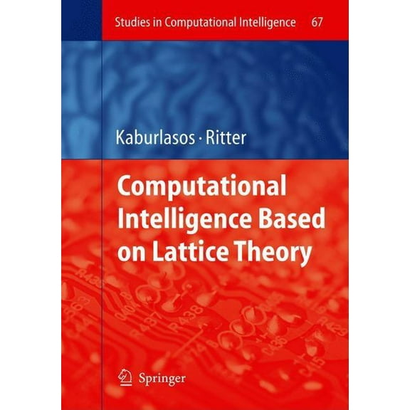 Studies in Computational Intelligence Computational Intelligence Based on Lattice Theory, Book 67, (Hardcover)