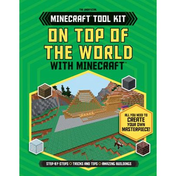 Pre-Owned The Unofficial Minecraft(r) Tool Kit: On Top of the World with Minecraft(r) (Hardcover)