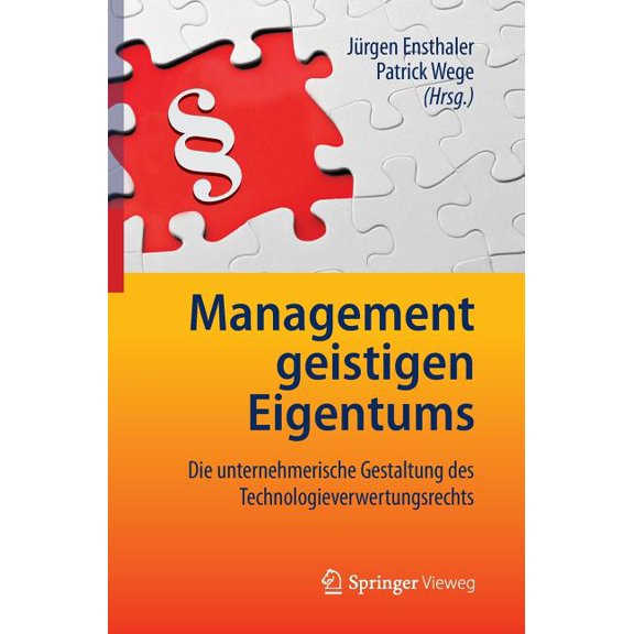 Management Geistigen Eigentums: Die Unternehmerische Gestaltung Des Technologieverwertungsrechts, (Hardcover)