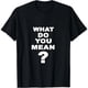thumbnail image 1 of ¿A Qué Te Refieres? - Playera Divertida para Mujer, 1 of 7