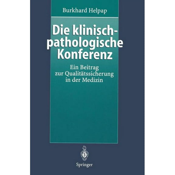 Die Klinisch-Pathologische Konferenz: Ein Beitrag Zur QualitÃ¤tssicherung in Der Medizin, (Paperback)