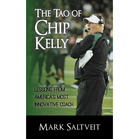 The Tao of Chip Kelly: Lessons from America's Most Innovative Coach, (Paperback)