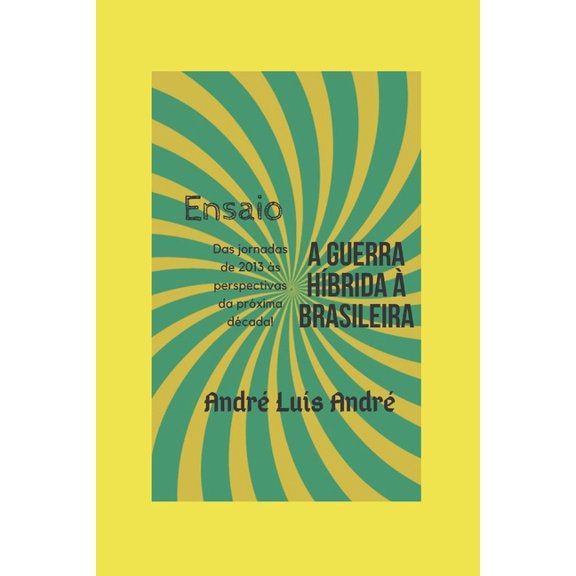 Ensaio - Guerra Híbrida à Brasileira: Das Jornadas de 2013 à próxima década! (Paperback)