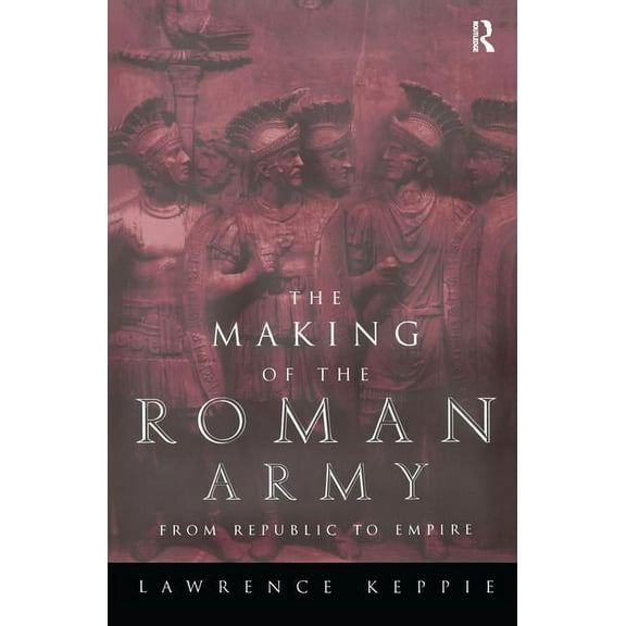 The Making of the Roman Army: From Republic to Empire, (Hardcover)