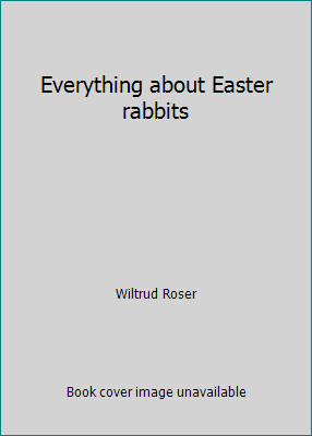 Pre-Owned Everything about Easter rabbits (Hardcover) 0690271565 9780690271560