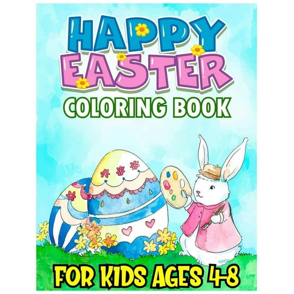 Happy Easter Coloring Book for Kids Ages 4-8: A Collection of Fun and Easy Happy Easter Eggs Patterns for Kids (Toddlers & Preschool) Makes a Perfect Gift for Boys and Girls (Paperback)