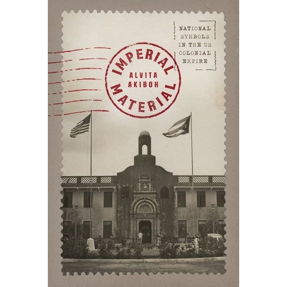 Imperial Material : National Symbols in the US Colonial Empire (Edition 1) (Hardcover)