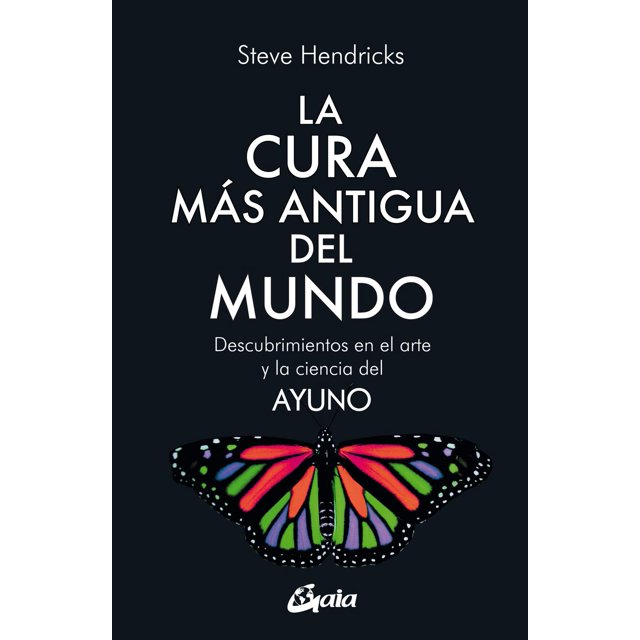 Libro La Cura Mas Antigua Del Mundo. Descubrimientos En El Arte Y La Ciencia Del Ayuno Tapa Blanda, Autor Hendricks Steve, Editorial Gaia Ediciones