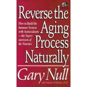 Reverse the Aging Process Naturally: How to Build the Immune System with Antioxidants--The Super (Paperback) by Gary Null, Dr. Martin Feldman