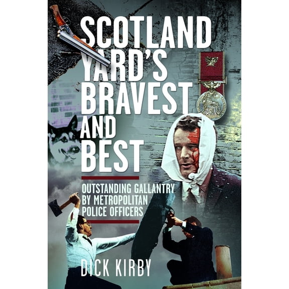Scotland Yard's Bravest and Best: Outstanding Gallantry by Metropolitan Police Officers, (Hardcover)