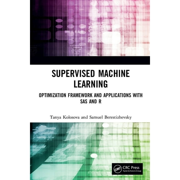 Supervised Machine Learning: Optimization Framework and Applications with SAS and R, (Paperback)