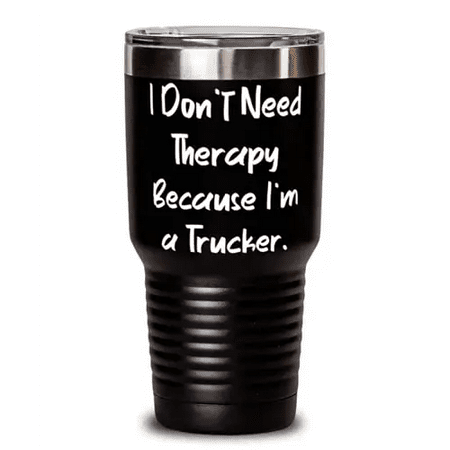 

Nice Trucker 30oz Tumbler I Don t Need Therapy Because For Colleagues Present From Coworkers Stainless Steel Tumbler For Trucker