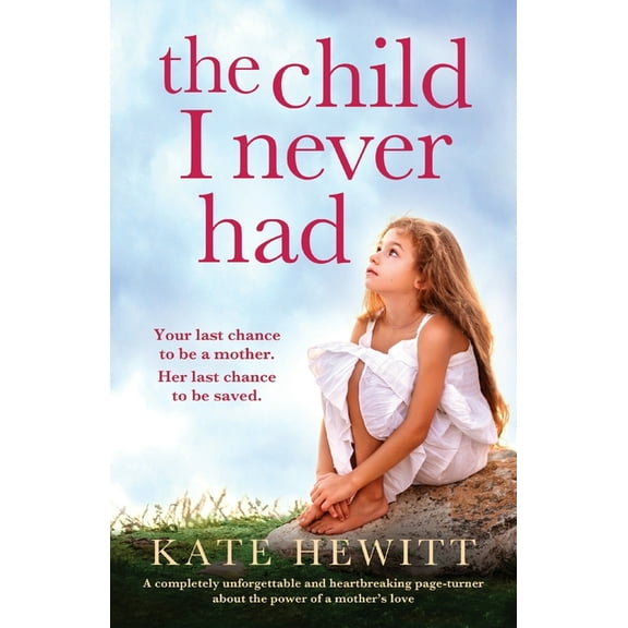 The Child I Never Had: A completely unforgettable and heartbreaking page-turner about the power of a mother's love, (Paperback)