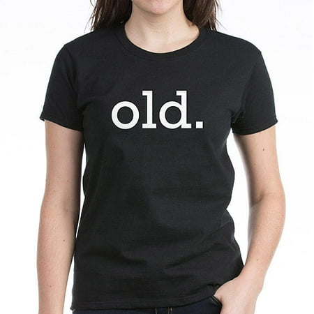 CafePress Old Women's Dark T-Shirt