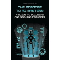The Roadmap to AI Mastery: A Guide to Building and Scaling Projects, (Paperback)