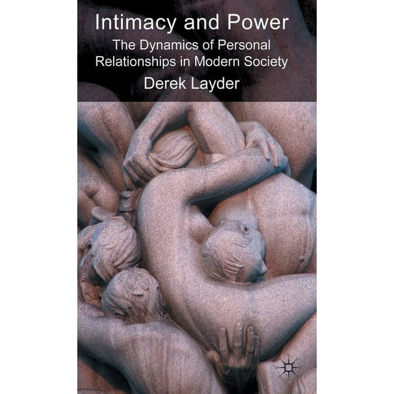 Intimacy and Power: The Dynamics of Personal Relationships in Modern Society, (Hardcover)