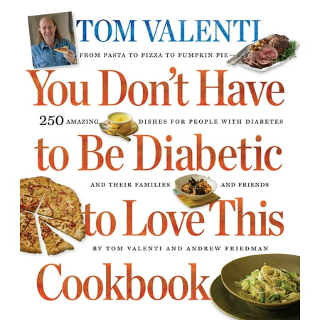 You Don't Have to Be Diabetic to Love this Cookbook : 250 Amazing Dishes for People With Diabetes and Their Families and