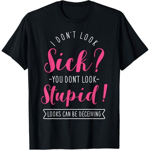 Funny Spoonie Invisible Chronic Illness, I Don’t Look Sick T-Shirt