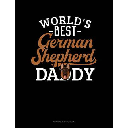 World's Best German Shepherd Daddy: Maintenance Log Book