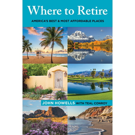 Choose Retirement: Where to Retire: America's Best & Most Affordable Places (The Best Places To Travel)