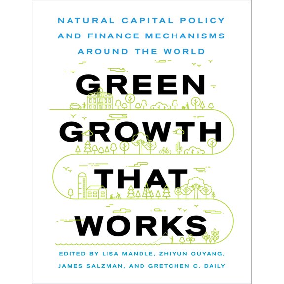 Green Growth That Works: Natural Capital Policy and Finance Mechanisms Around the World, (Paperback)